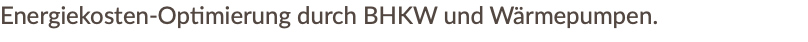 Energiekosten-Optimierung durch BHKW und Wärmepumpen.